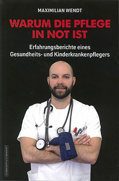 Cover von Warum die Pflege in Not ist mit Foto von Maximilian Wendt